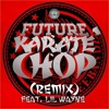 Future - Karate Chop (All-Star RichMix) Ft. Lil Wayne, Rick Ross, Birdman & French Montana