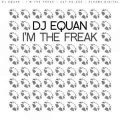 DJ Equan - I'm The Freak (Original Mix)