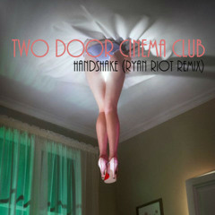 Two Door Cinema Club - Handshake (Ryan Riot Remix Edition)