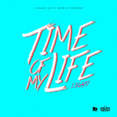 I.Blast - Time Of My Life (Prod. By Theory Beatz)