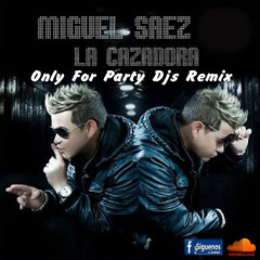 Miguel Saez - La Cazadora (OnlyForPartyDjs Remix)