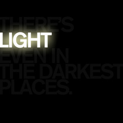 There's light even in the darkest places