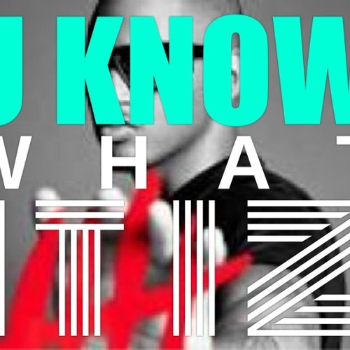 U KNOW WHAT IT IZ feat. Trey Songz