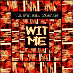 TI ft Lil Wayne - Wit Me -