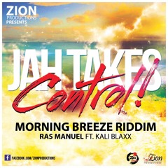 Ras Manuel  ft . Kali Blaxx - Jah Takes Control (Morning Breeze Riddim ZionProductions)