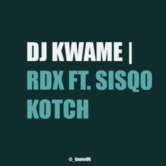 Sisqo Ft. RDX - Kotch —@_GnoteUK(DJKWAME). Mastered| @_vv_xx_ivi_