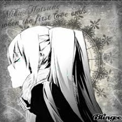 When First Love Ends - Hatsune Miku