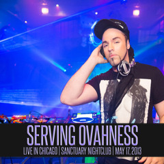 SERVING OVAHNESS - LIVE IN CHICAGO : SANCTUARY | NEVERLAND PARTY : MAY 17, 2013 (HR1)