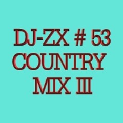 DJ-ZX # 53 COUNTRY MIX III