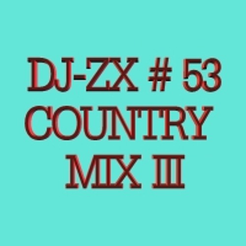 Stream DJZX 53 COUNTRY MIX III by AVI Entertainment Presents DJZX
