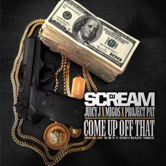 DJ Scream ft Juicy J Project Pat & Migos - Come Up Off That