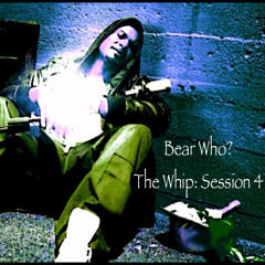 Bear Who? - The Whip: Session 4