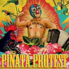 Piñata Protest - Life On The Border