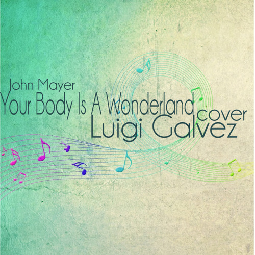 Your Body Is A Wonderland (John Mayer) Cover - Luigi Galvez