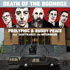 DEATH OF THE BOOMBOX - Prolyphic & Buddy Peace (feat. SAGE FRANCIS, METERMAIDS)