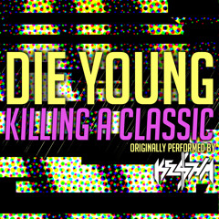 Killing A Classic - "Die Young" (Ke$ha Cover)