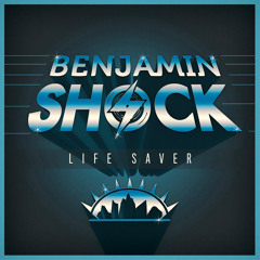 Benjamin Shock -Life saver (preview) OUT NOW !!!