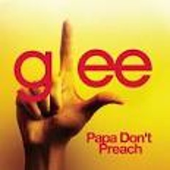 Papa Don't Preach (Glee Cast Cover)