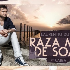 Laurentiu Duta - Raza mea de soare ft. Kaira