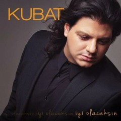 Kubat - İyi Olacaksin