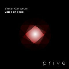 Aleksandar Grum - The voice of deep / [Prive]