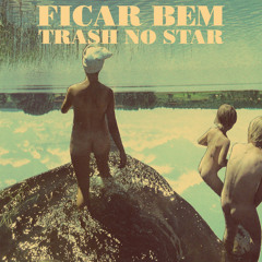 Trash No Star - Ficar bem