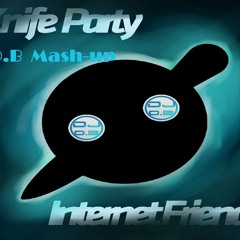 Knife party Internet friends (O.B Mash-Up)