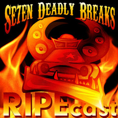 Se7en Deadly Breaks RIPEcast