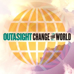 Outasight - Change The World