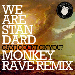 We Are Standard - Can I Count On You (Monkey Rave Remix) [OUT NOW!!]