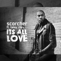 SCORCHER FT TALAY RILEY - IT'S ALL LOVE
