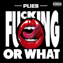 Plies - "Fucking Or What" [Explicit]