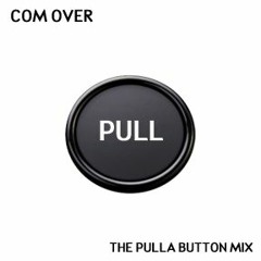 COM OVER - The Pulla Button Mix