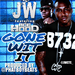 JW - Gone Wit It ft. Ace Hood (Produced by @Phatboybeats)