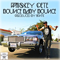 WHISKEY PETE - BOUNCE BABY BOUNCE (PROD. BY HPNTK)
