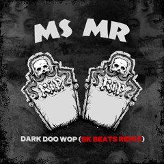 MS MR - "Dark Doo Wop" (BK Beats Remix)