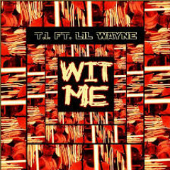 T.I. - Wit Me ft. Lil Wayne