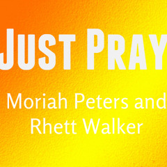 Moriah Peters and Rhett Walker - Just Pray