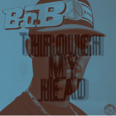Through My Head - B.o.B