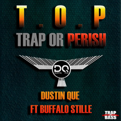 Dustin Que  Ft. Buffalo Stille - T.O.P (Trap Or Perish) [Out NOW] [FREE]