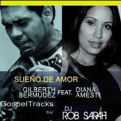 Gilberth Bermudez feat. Diana Amesti - Sueño de Amor (ROB Sarah Original DubMix) FREE DOWNLOAD!