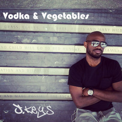 Vodka and Vegetables (Freestyle) - J. Keys [@JKeysMusic]