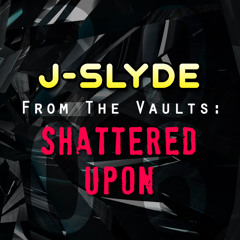 FROM THE VAULTS: J-Slyde - Shattered Upon [Dec 06]