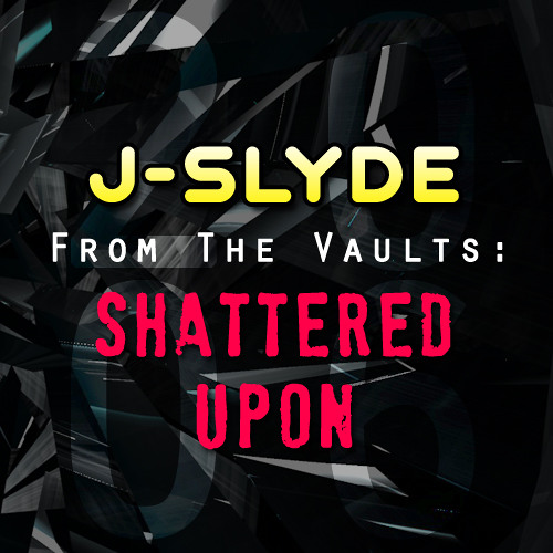 FROM THE VAULTS: J-Slyde - Shattered Upon [Dec 06]