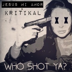 Jesus Mi Amor & Kritikal - Who Shot Ya (Freestyle)
