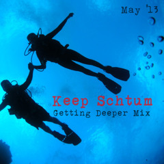 Keep Schtum - Getting Deeper Mix - May 2013