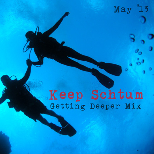 Keep Schtum - Getting Deeper Mix - May 2013