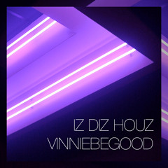 VinnieBeGood - Iz Diz Houz