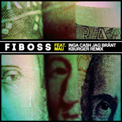 Fiboss - Inga Cash Jag Bränt feat Mau (K-Burger Remix)