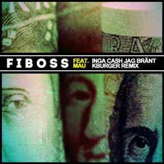 Fiboss - Inga Cash Jag Bränt feat Mau (K-Burger Remix)